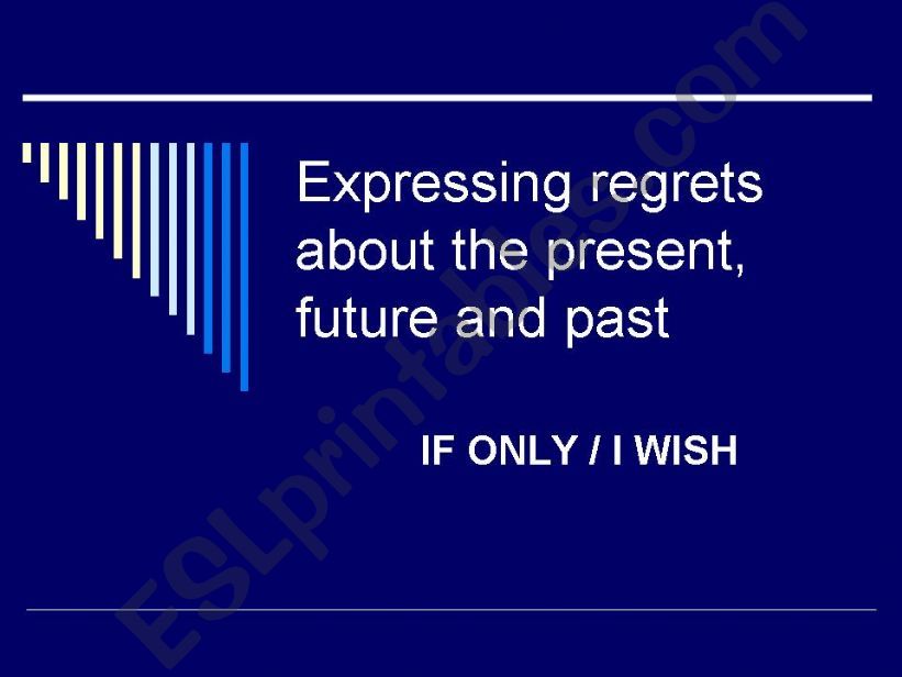 I WISH / IF ONLY - Expressing regrets about the present, future and past