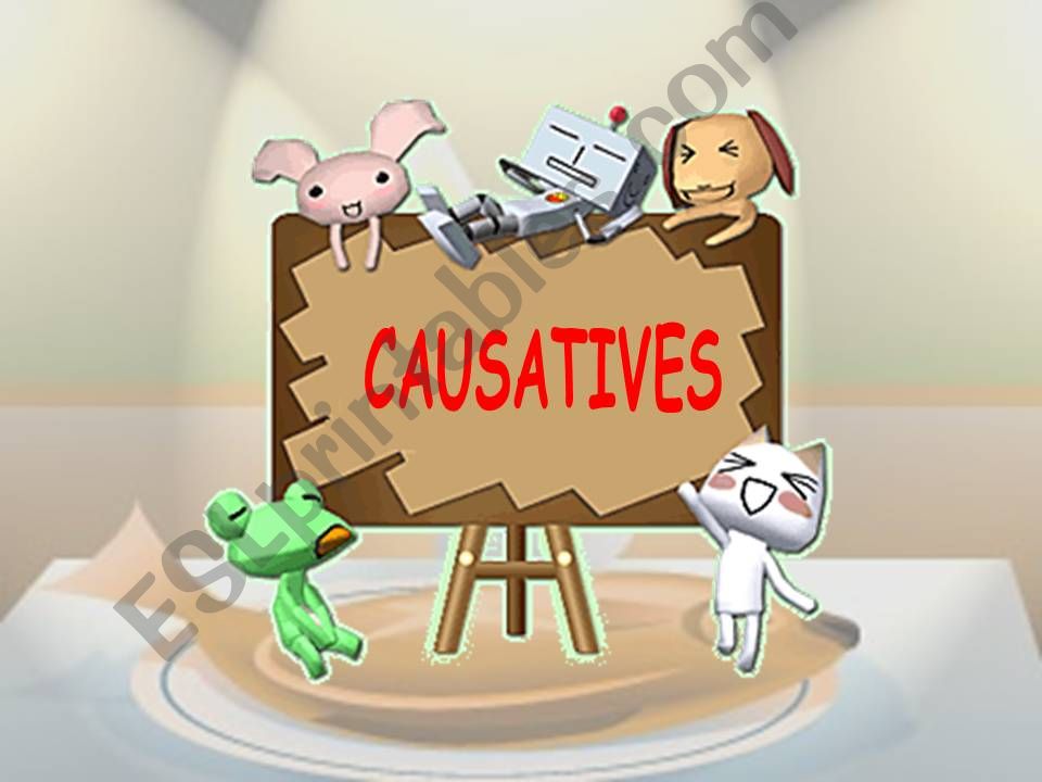 CAUSATIVES  or CAUSATIVE STRUCTURES