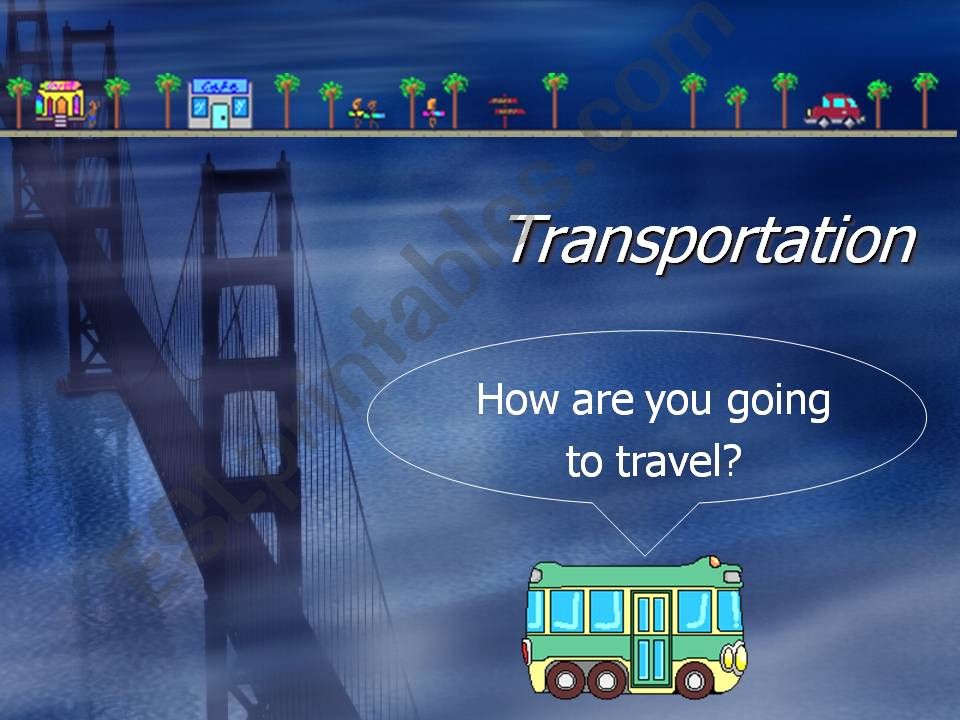 Transportation. How are you going to travel?