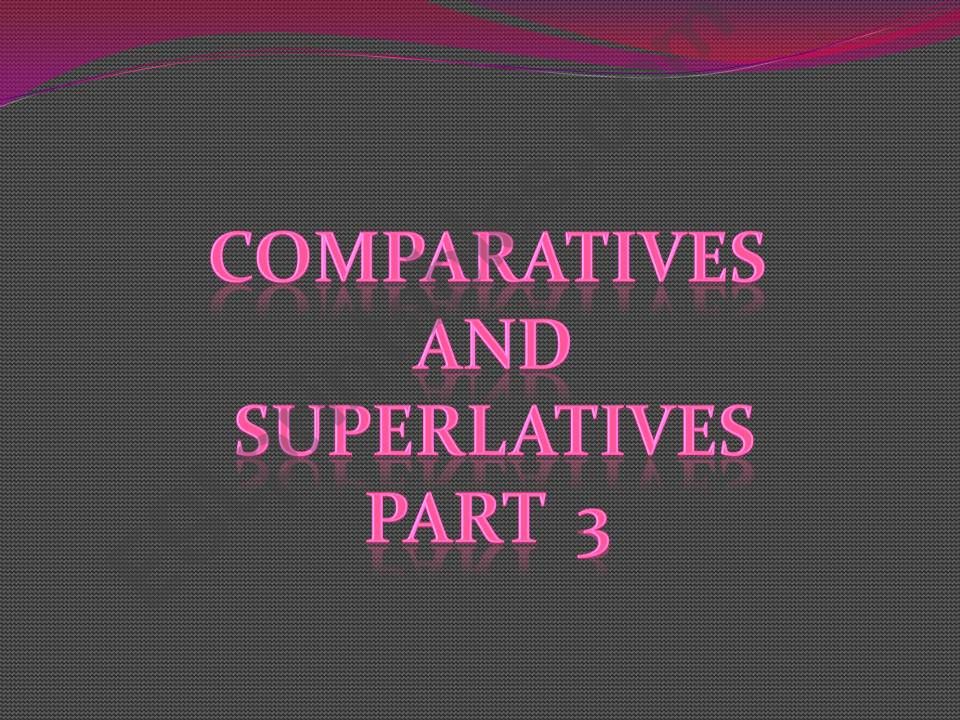 Comparatives and Superlatives powerpoint