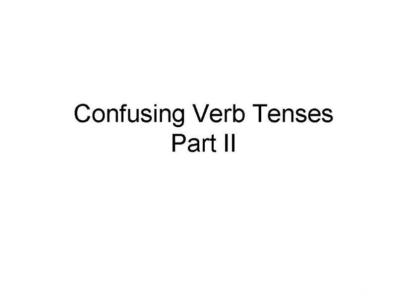 Confusing Verb Tenses part 2 powerpoint