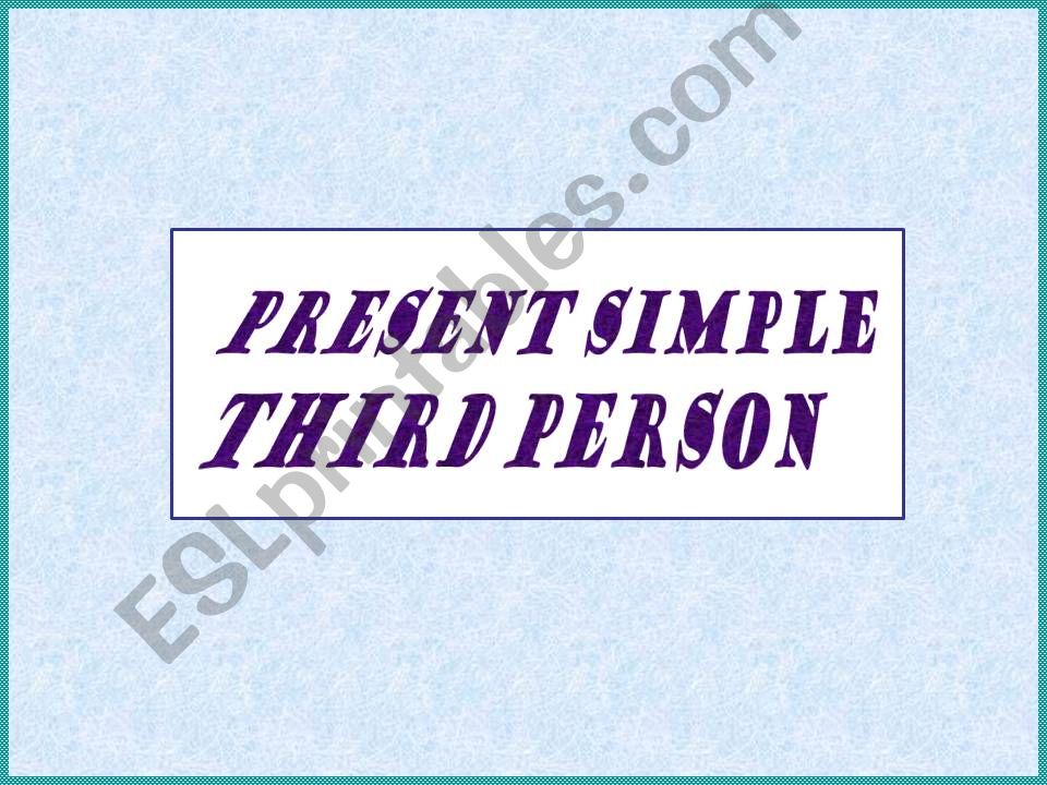 Present Simple -Third Person - S  ES   IES 