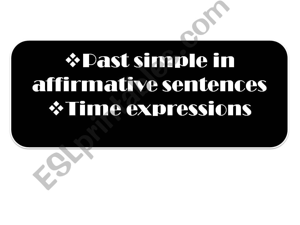 past simple with affirmative sentences and time expressions