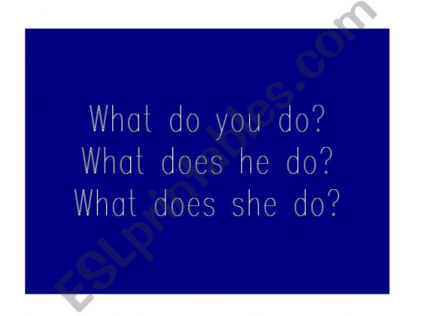 What do you do? What does she do? What does he do?  OCCUPATIONS