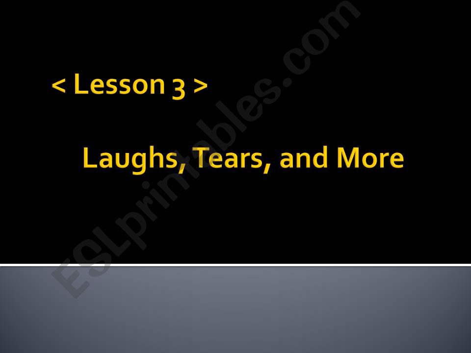 Lesson 3. Laughs, Tears, and More