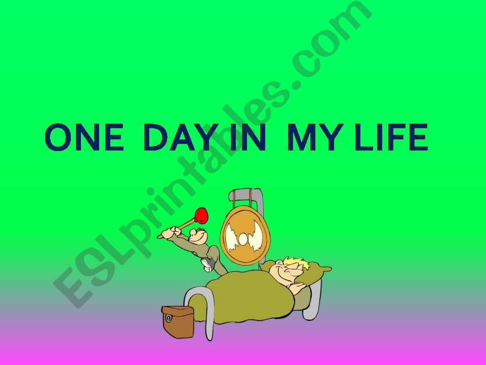 One Day In My Life powerpoint