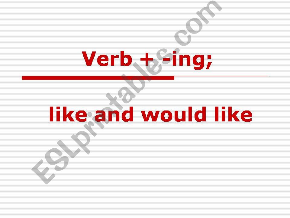 verb+ing; like and would like powerpoint