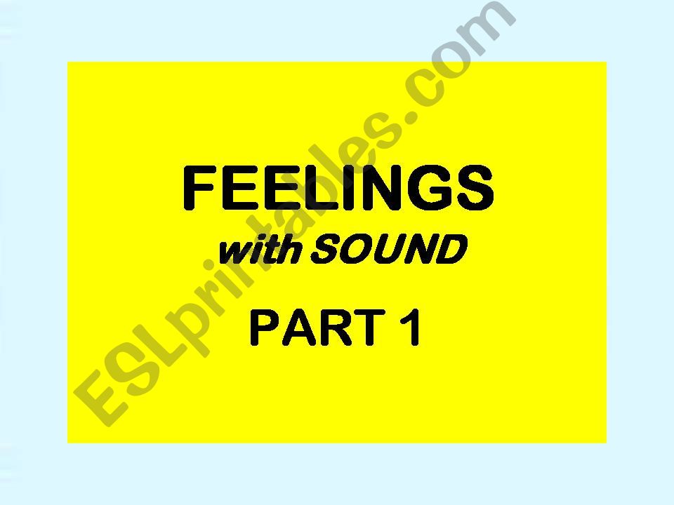 FEELINGS - with SOUND - Part 1 of 2
