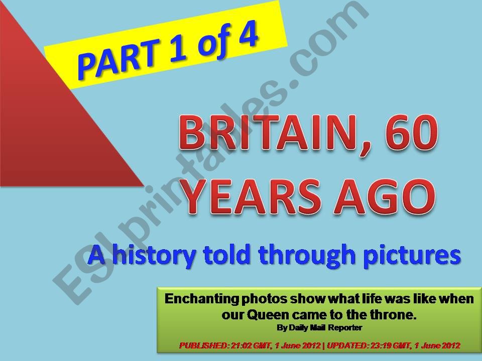GREAT BRITAIN , 60 YEARS AGO - A history told through pictures - PPT divided in 4 parts (Part 1 of 4) with 20 exercises + 40 slides + 2 projects