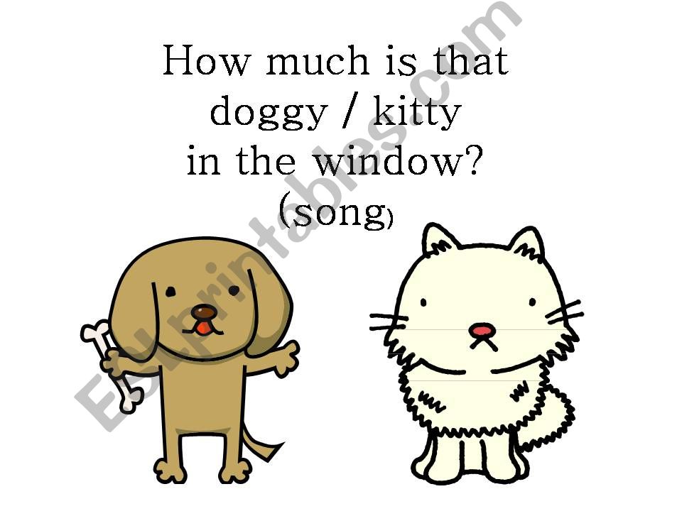 How much is that doggie/kitty in the window
