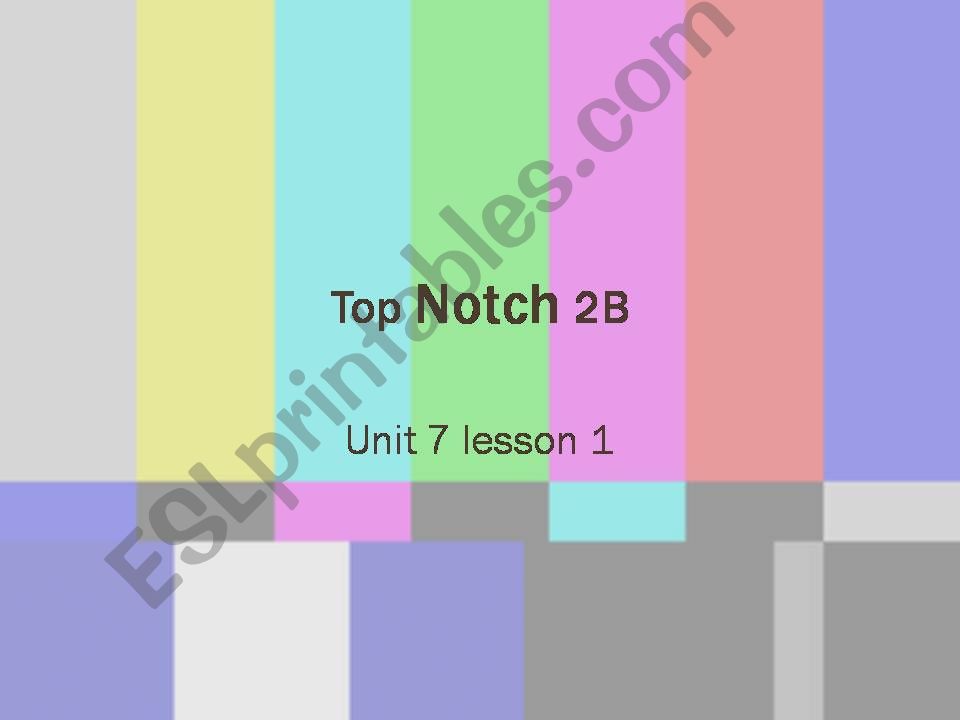 Top Notch 2B unit 7 lesson 1 powerpoint