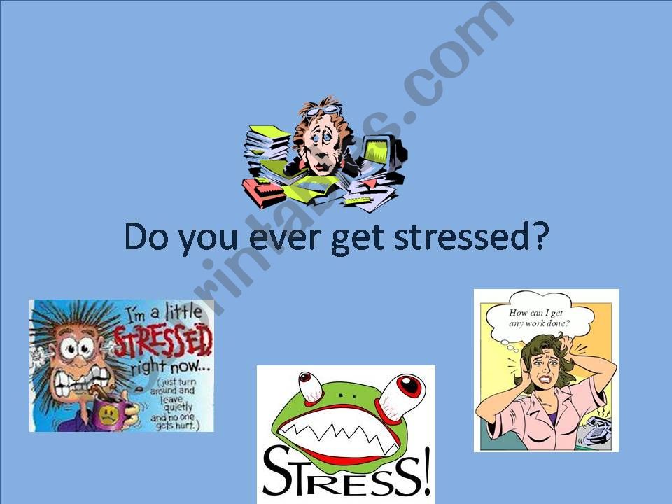Do you ever get stressed? powerpoint