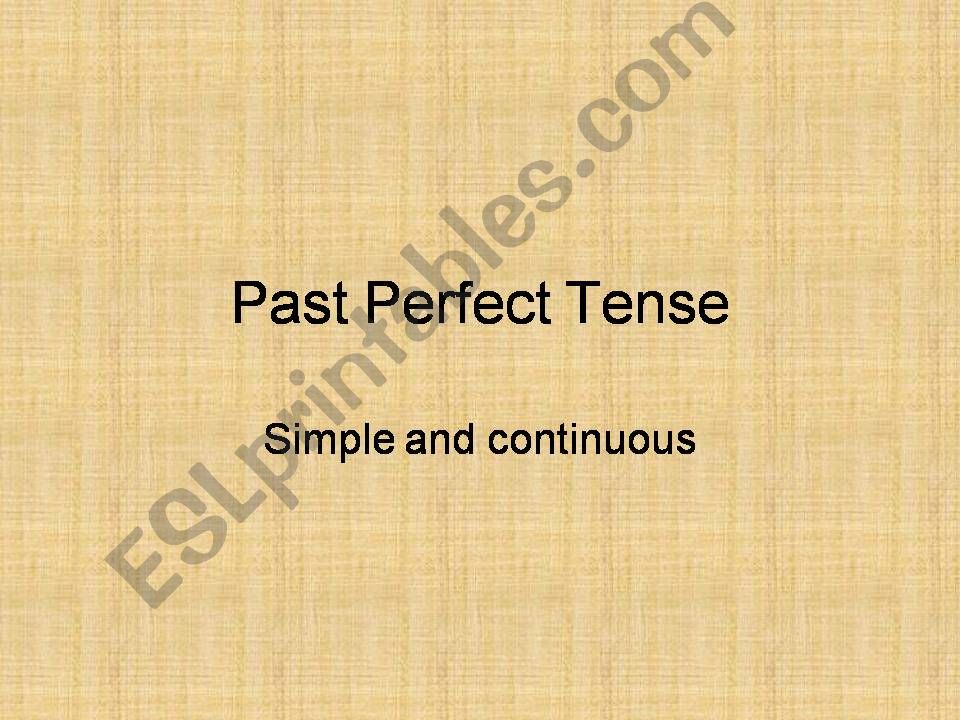 Past Perfect simple and continuous