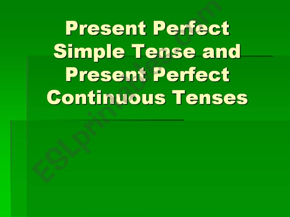 Present Perfect Simple Tense and Present Perfect Continuous Tenses