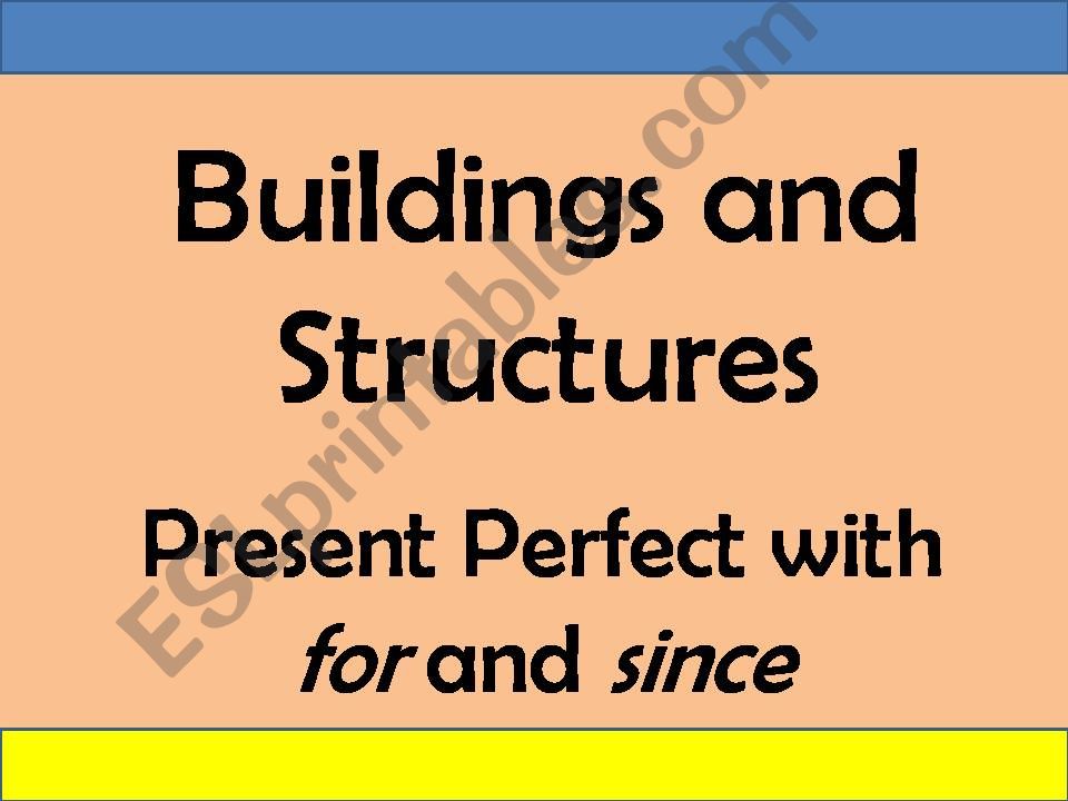 Building and structures / Present Perfect with for and since