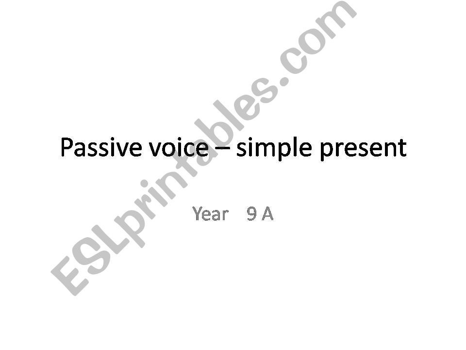 PASSIVE VOICE - SIMPLE PRESENT
