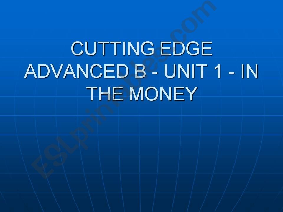 CUTTING EDGE ADVANCED B - UNIT 6- IN THE MONEY