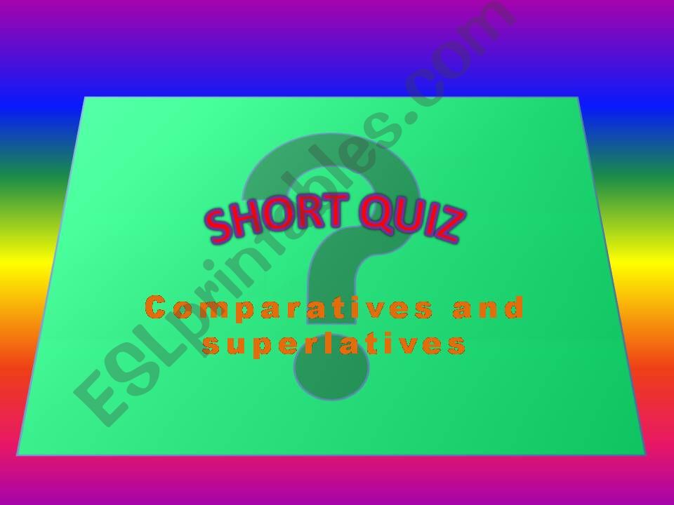 Comparatives and Superlatives Short Quiz