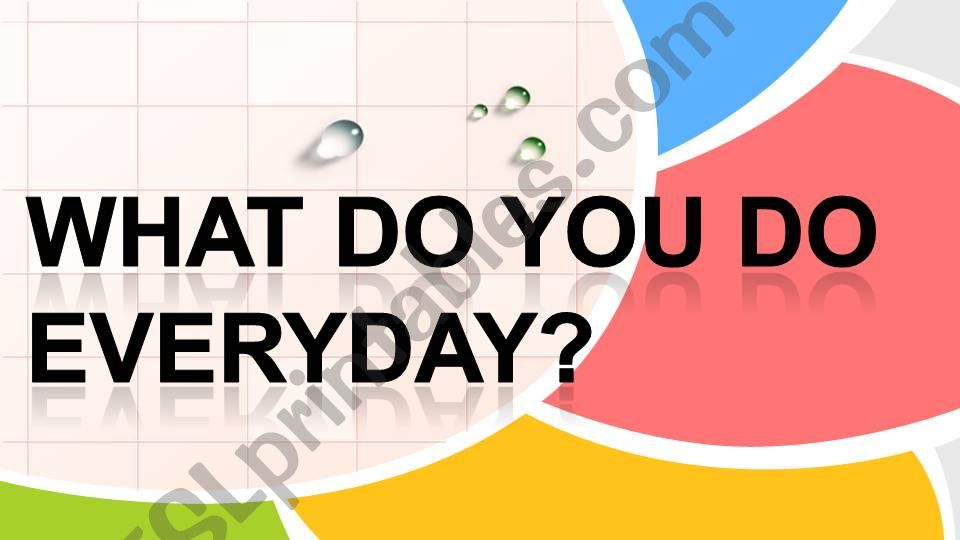 What do you do everyday? powerpoint