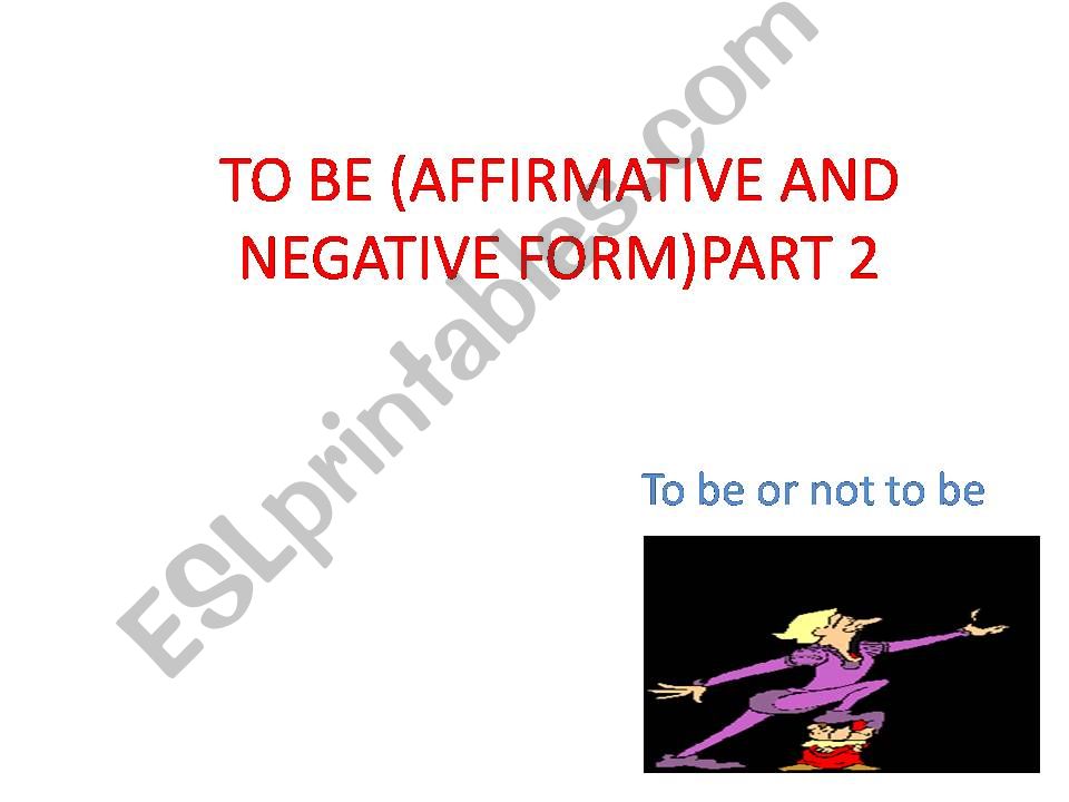 tO BE IN THE AFFIRMATIVE AND THE NEGATIVE FORM PART 2