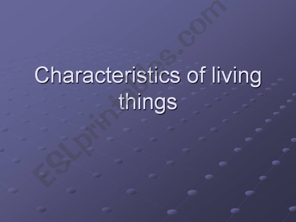 The characteristics of living things.
