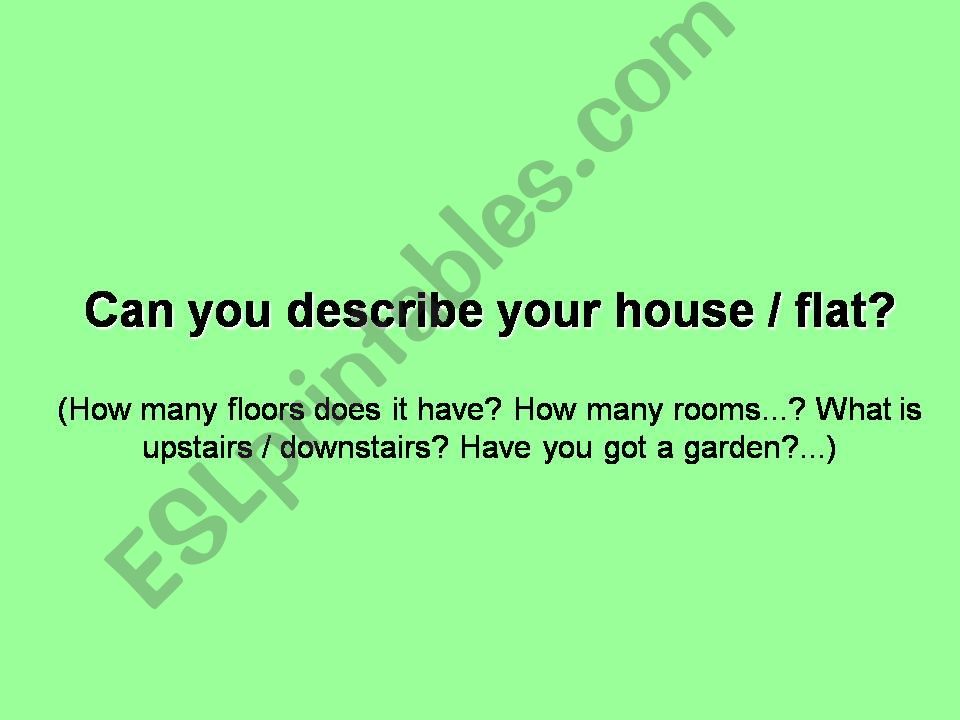 HOUSE - Can you describe your house?