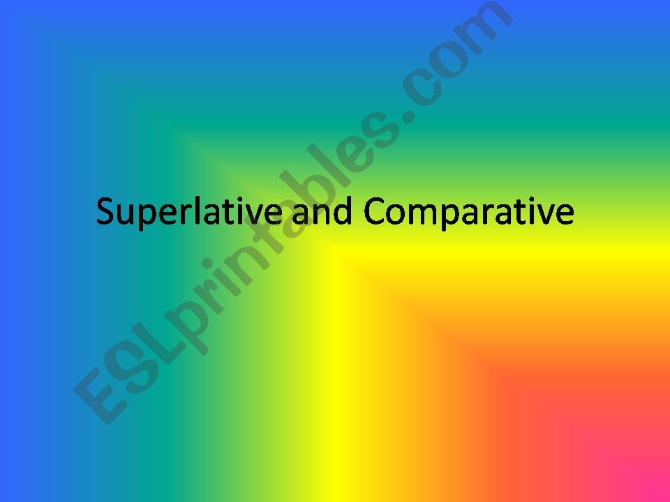 COMPARATIVE AND SUPERLATIVE ADJECTIVES