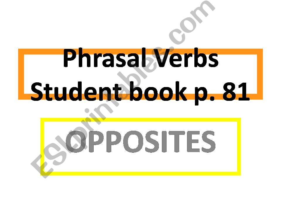 PHRASALS - OPPOSITES powerpoint