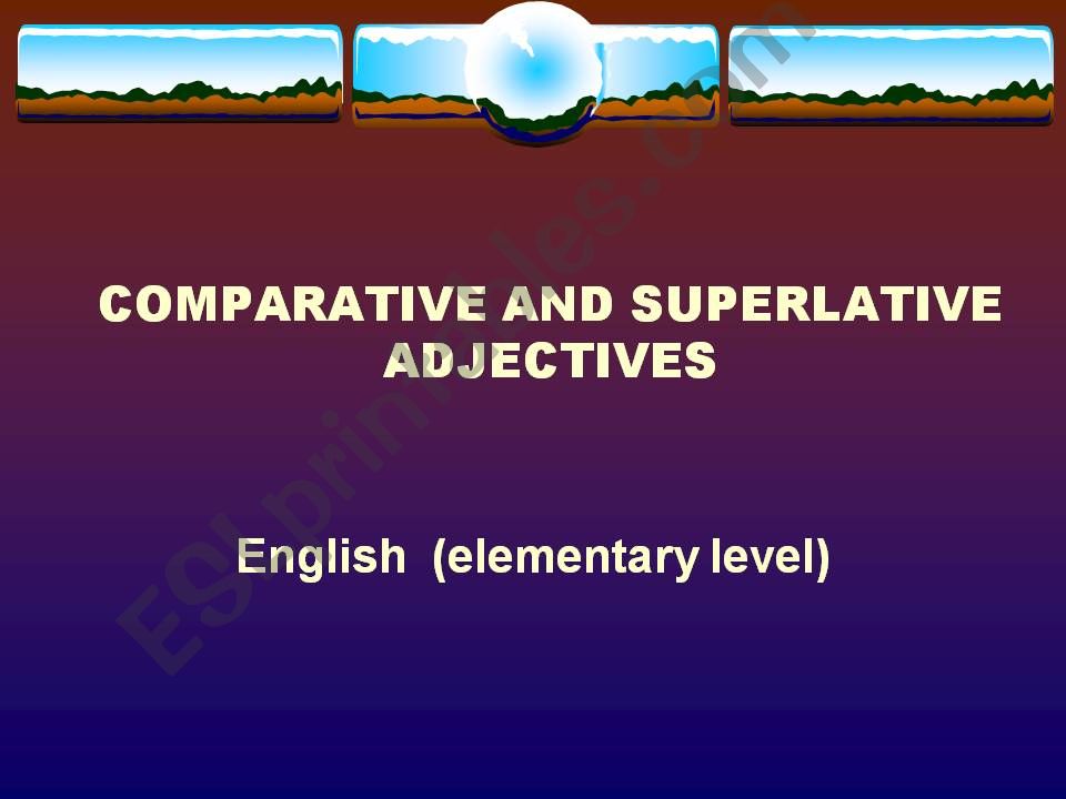 Comparative and superlative adjectives