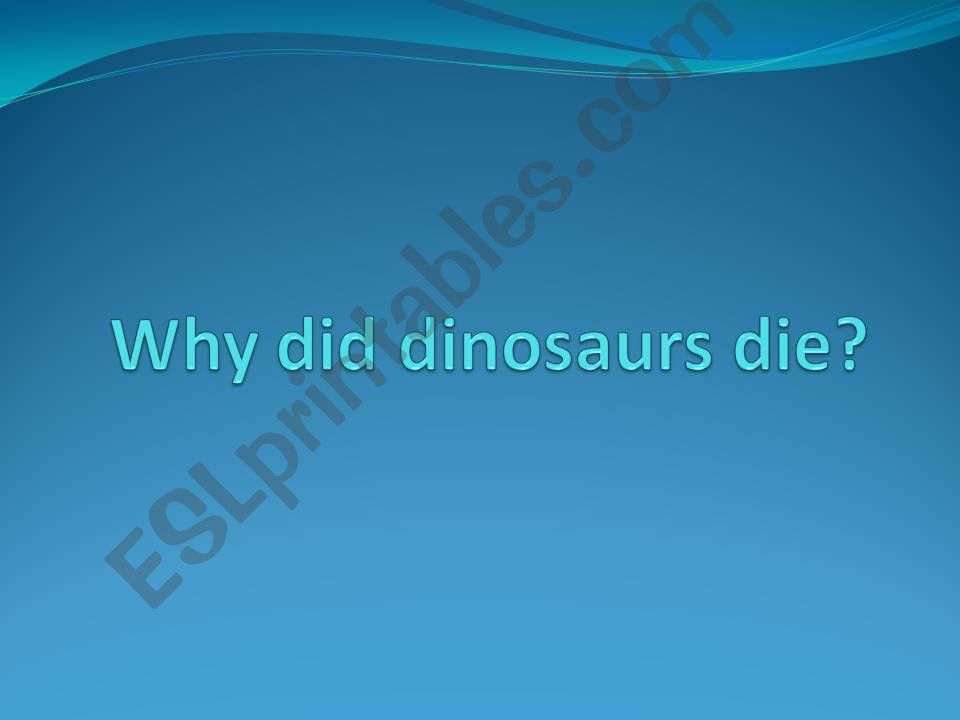 Why did dinosaurs die? powerpoint