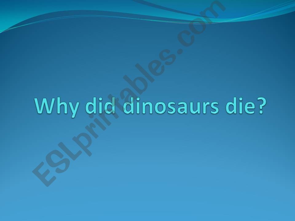 ESL English PowerPoints Why did dinosaurs die?