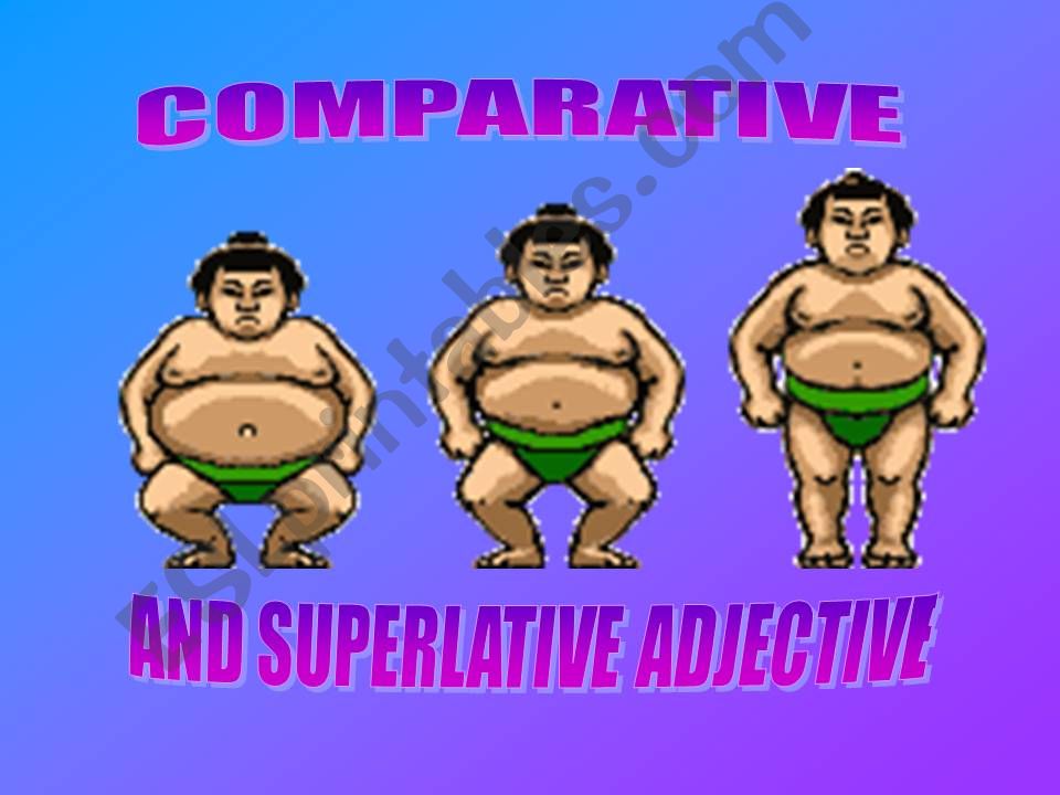 COMPARATIVE AND SUPERLATIVE ADJECTIVES