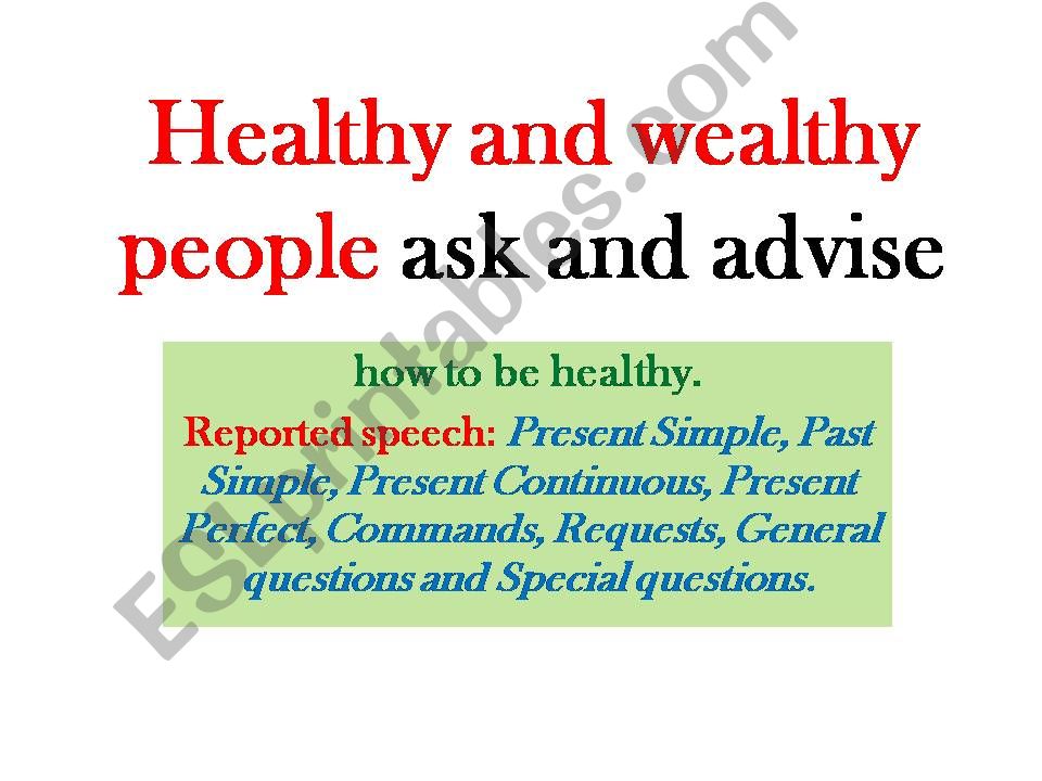Healthy life, healthy and wealthy people ask and advise. Reported speech: Questions, tenses