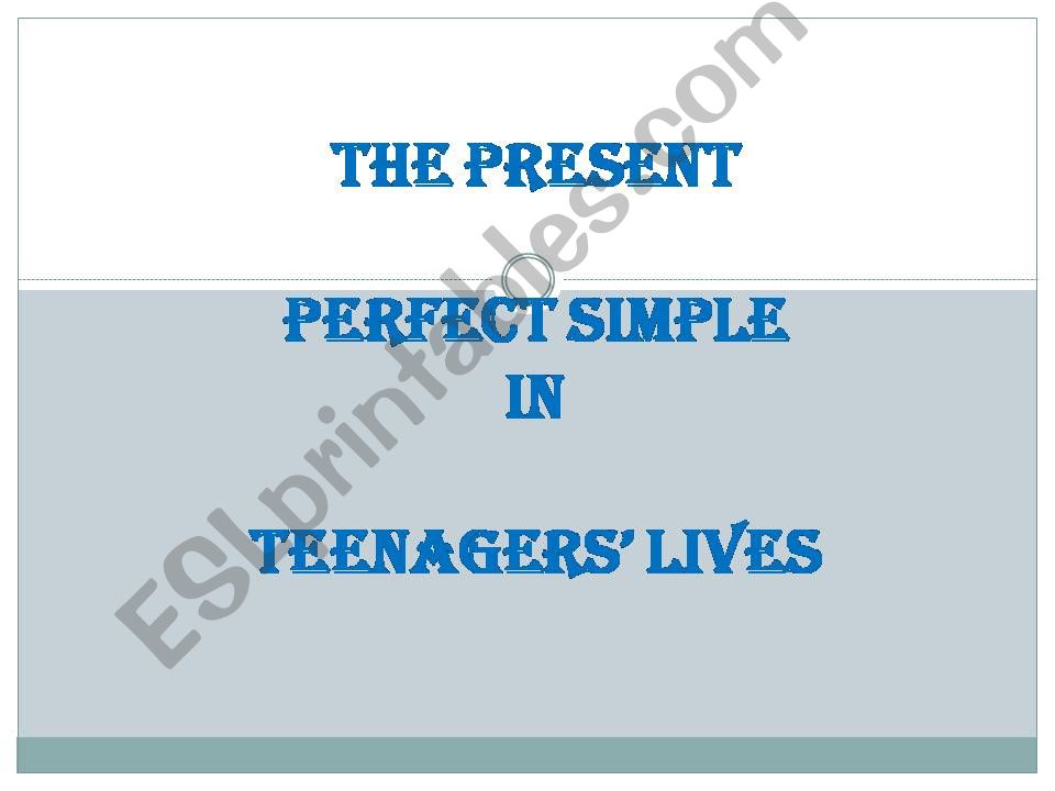 The Present Perfect in Teenagers lives 1/2