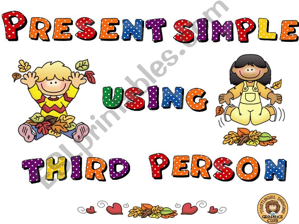 PRESENT SIMPLE USING THIRD PERSON SINGULAR