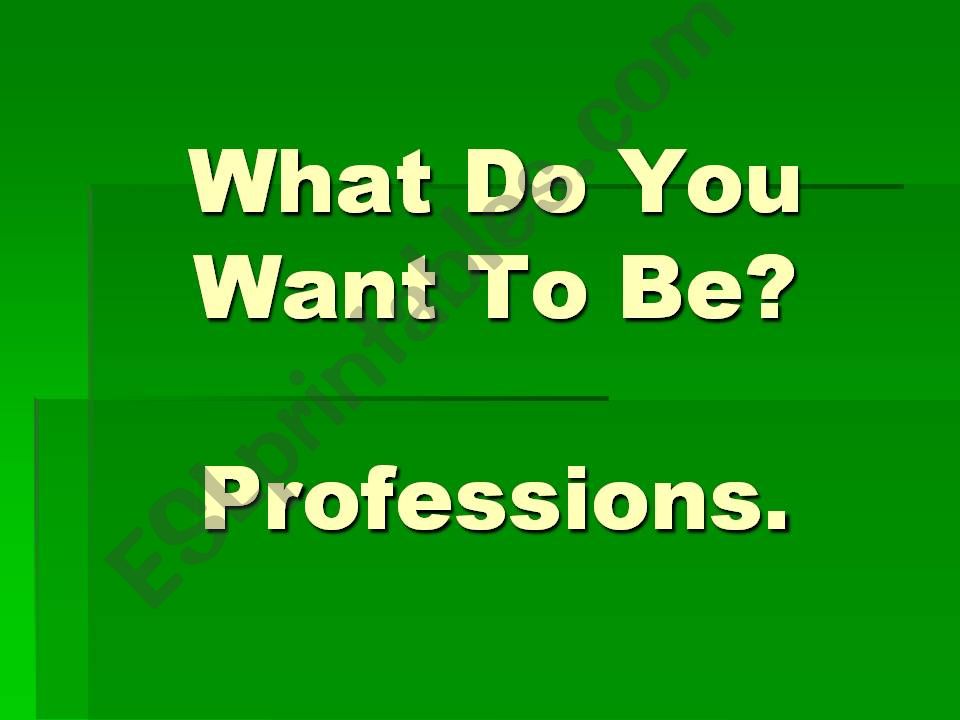 What do you want to be powerpoint