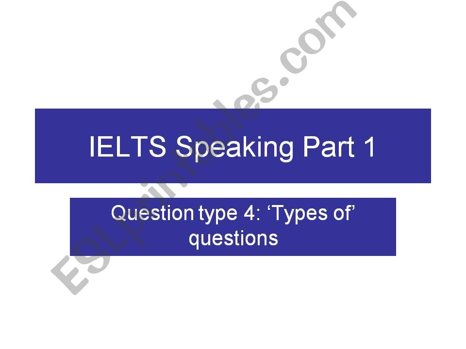 IELTS Speaking - How to deal well with Types of questions