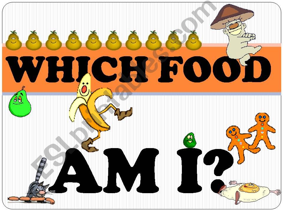 Which FOOD am I? A 18 slide (guessing & speaking) GAME