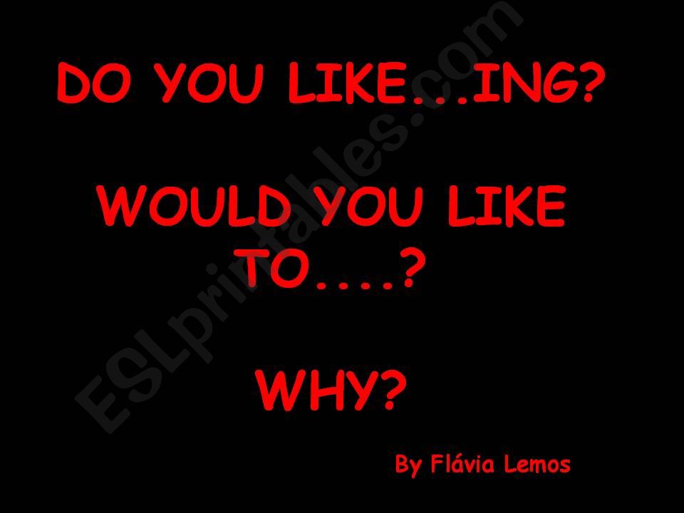 DO YOU LIKE... # WOULD YOU LIKE...