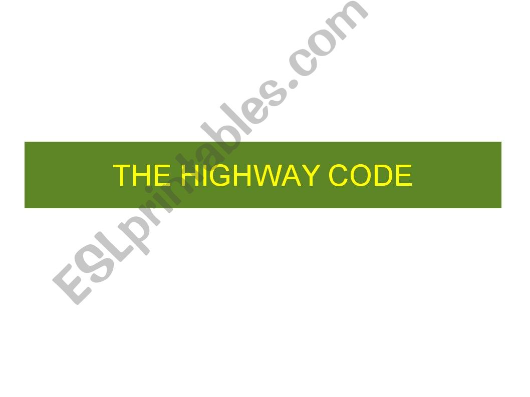 THE HIGHWAY CODE = MUST - MUSTNT - SHOULD