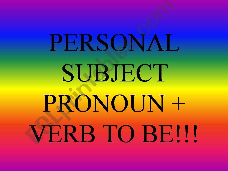 PERSONAL SUBJECT PRONOUN + VERB TO BE