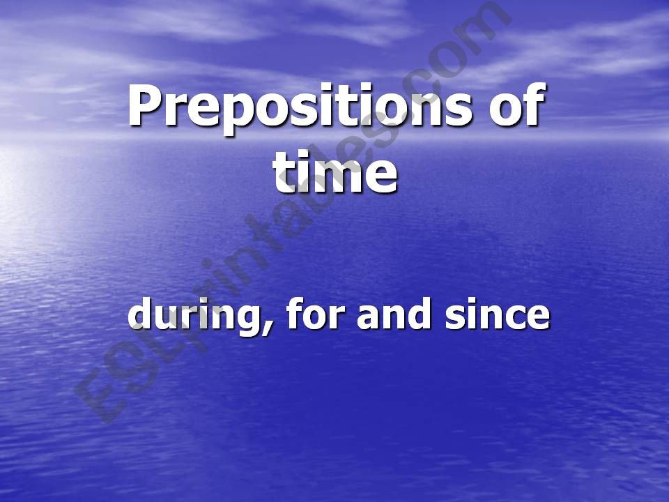 Prepositions of time: during, for, since