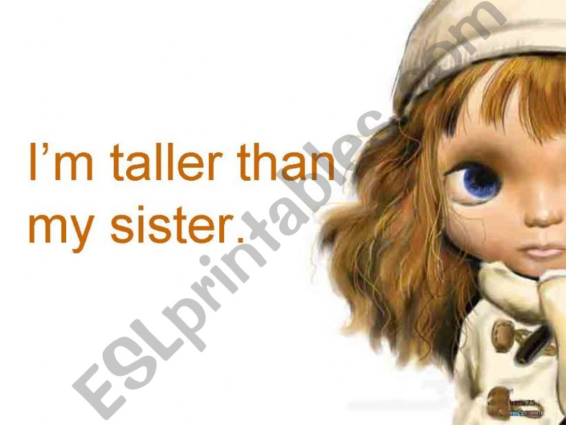 I am taller than my sister. powerpoint