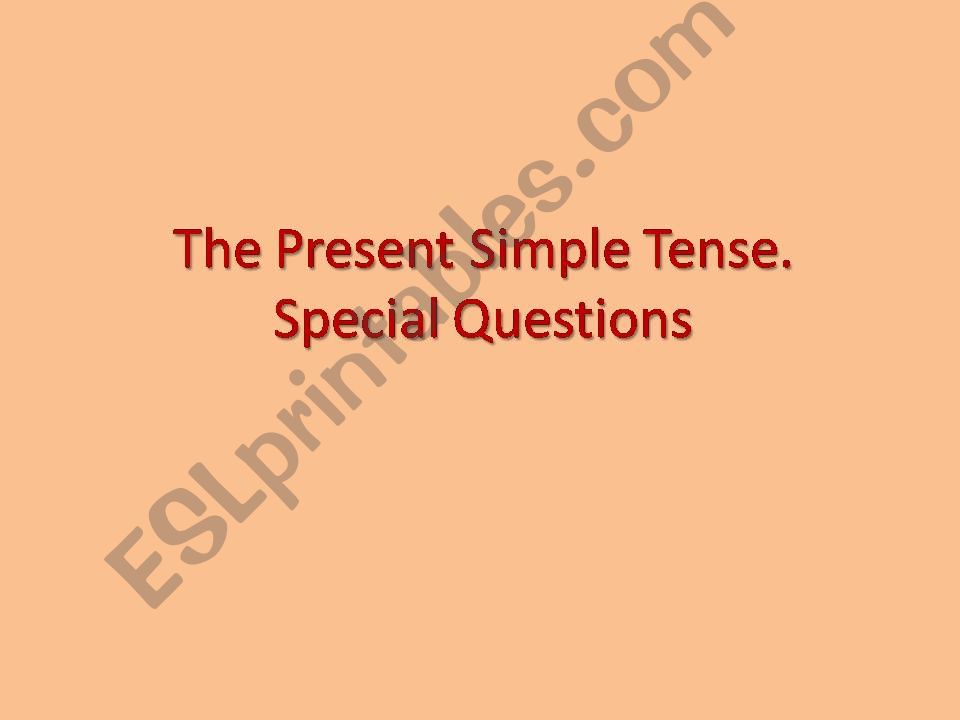 The Present Simple Tense. Special Questions
