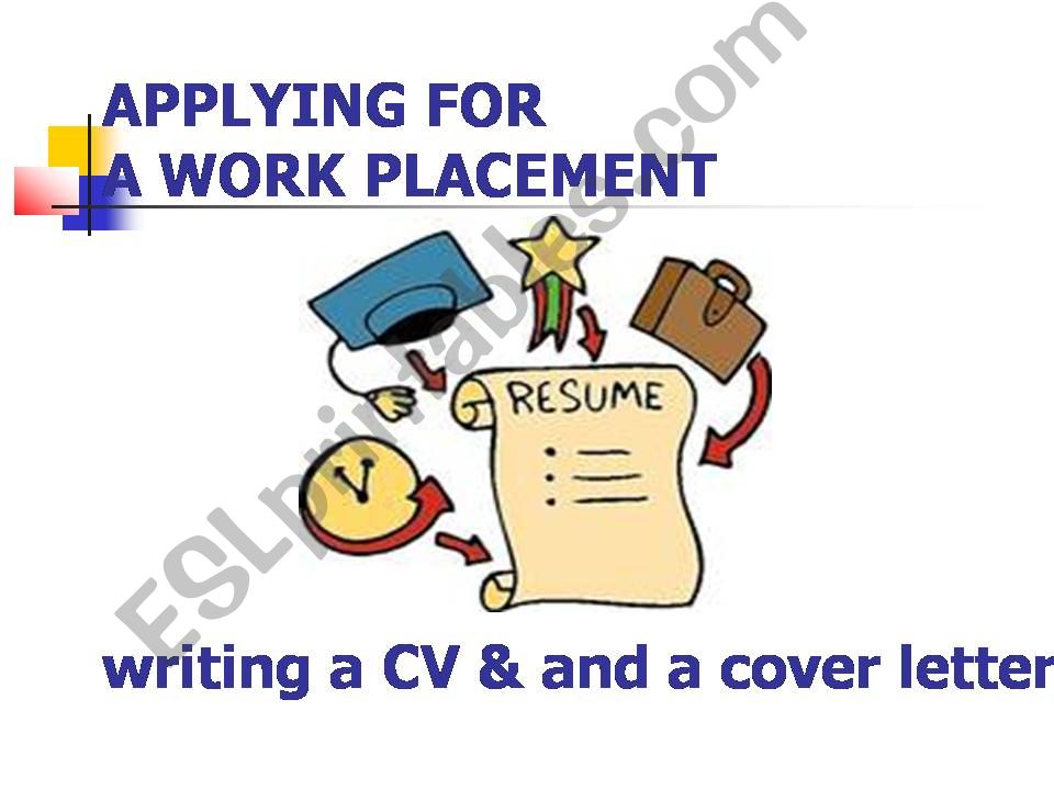 Appluying for a work placement: how to write a CV and a cover letter
