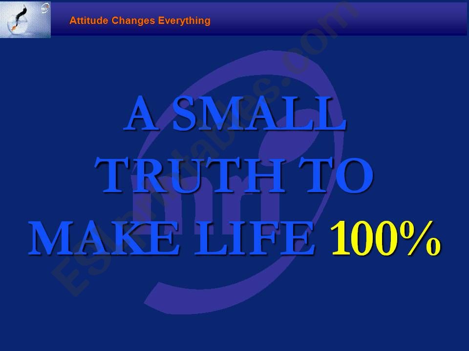 A Small Truth to make life 100