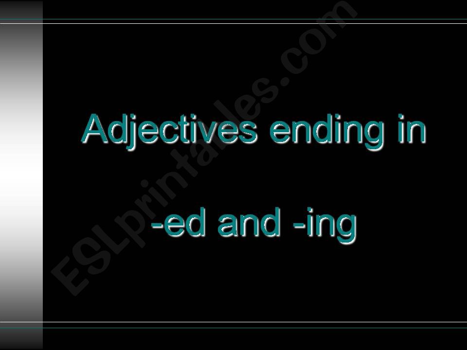 Adjectives ending in ed or ing