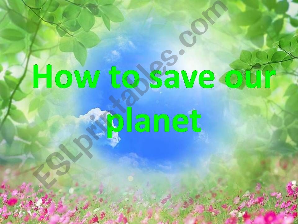 How to save our planet  powerpoint