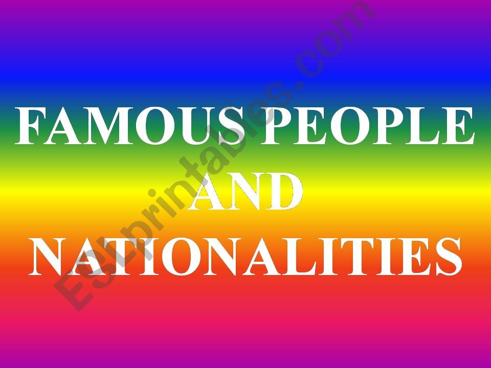 FAMOUS PEPLE AND NATIONALITY powerpoint
