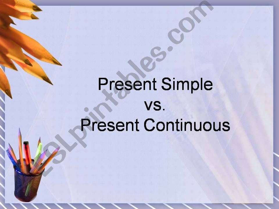 Present Simple v. Present Continuous